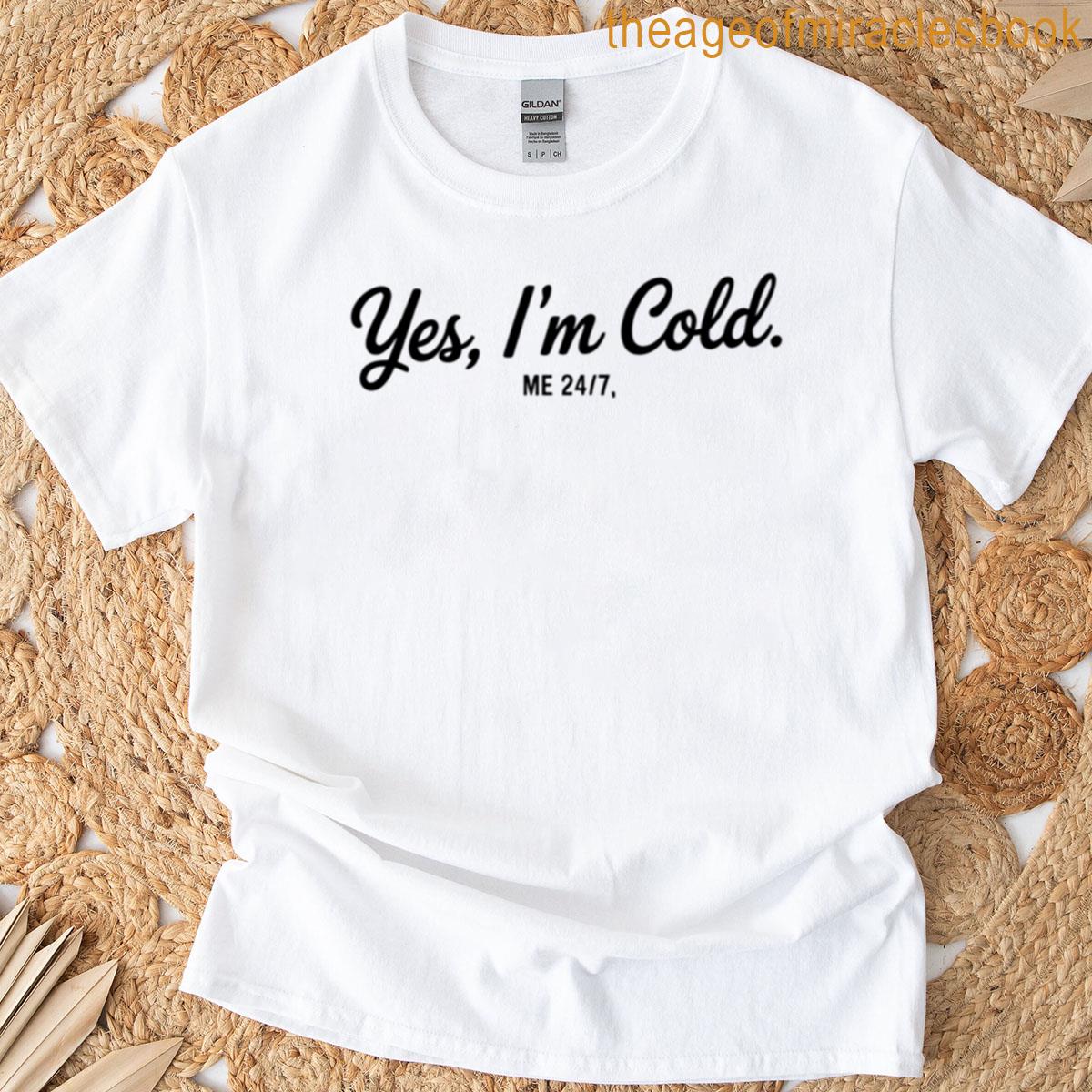 Yes Im Cold T-shirt