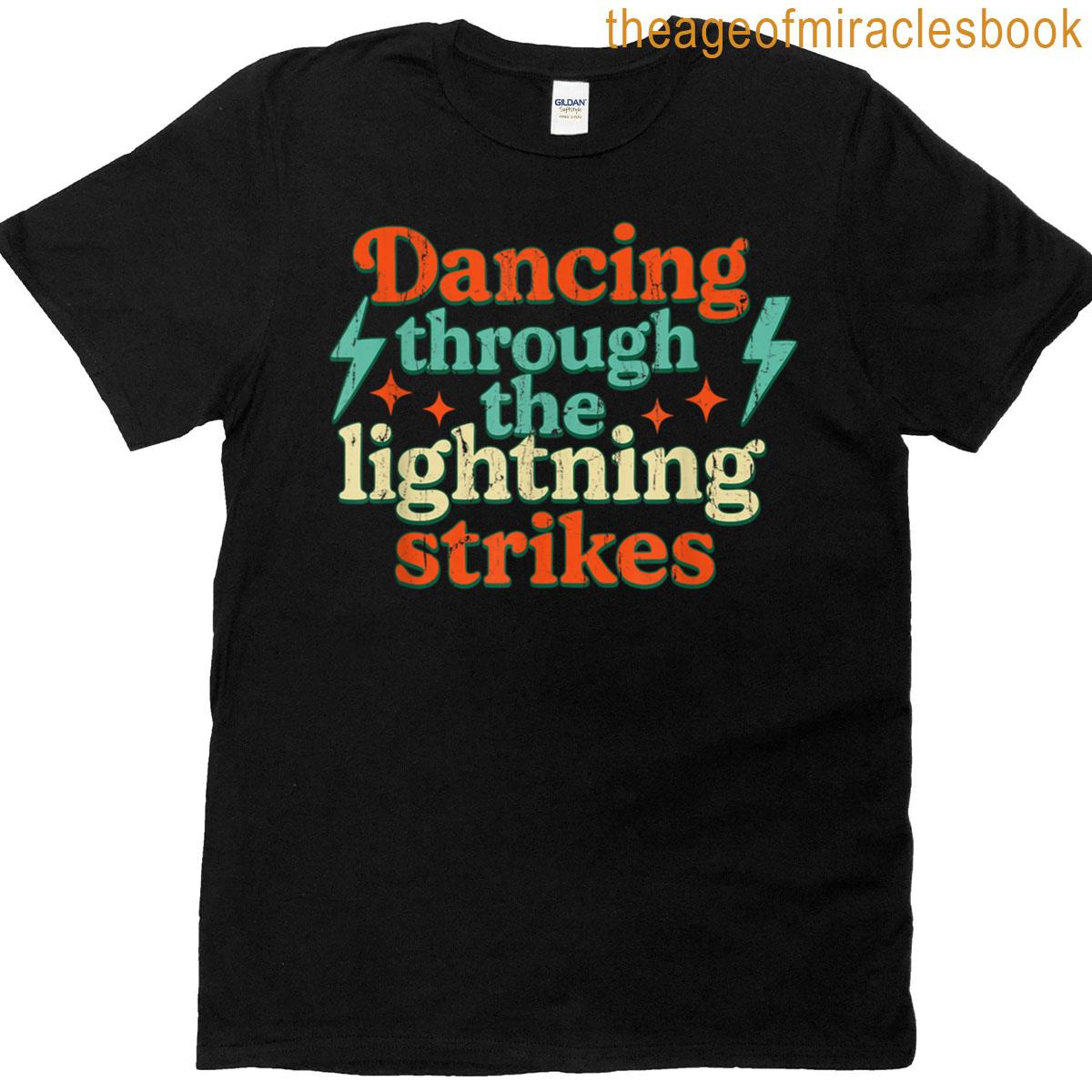 Dancing Through The Lightning Strikes T-shirt