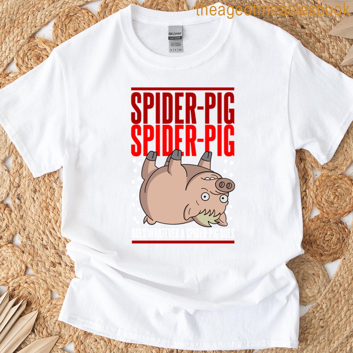 Does Whatever A Spider-pig Does T-shirt