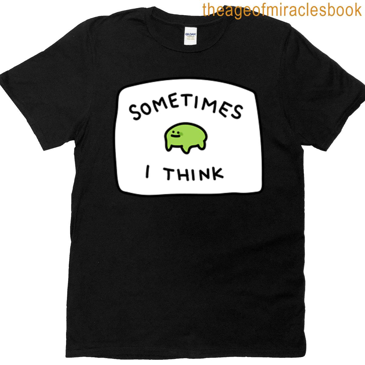 Fern Sometimes I Think T-shirt