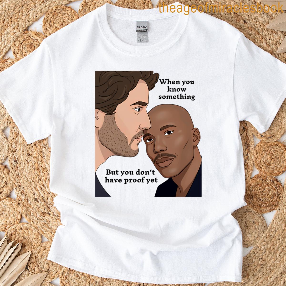 Meme Dont Have Proof T-shirt