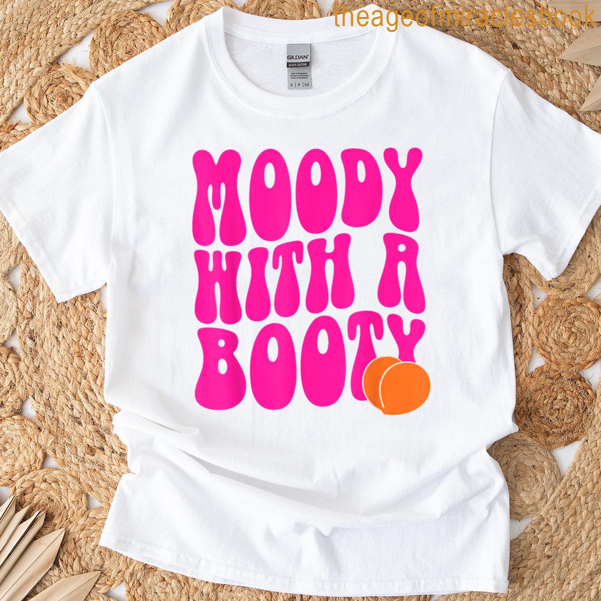 Moody With A Booty T-shirt