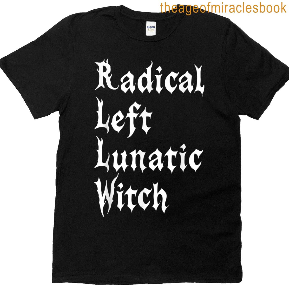 Radical Left Lunatic Witch T-shirt