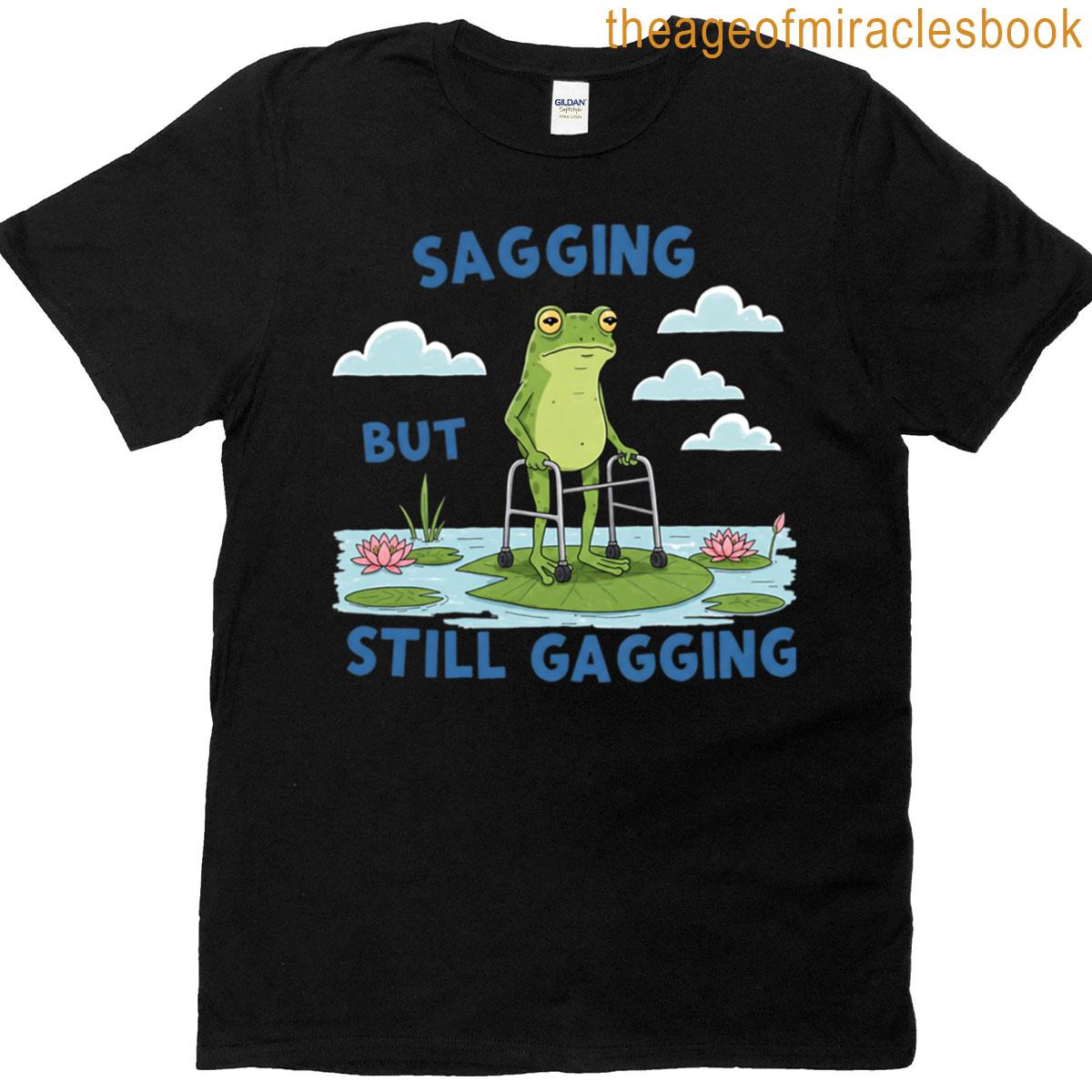 Sagging But Still Gagging T-shirt
