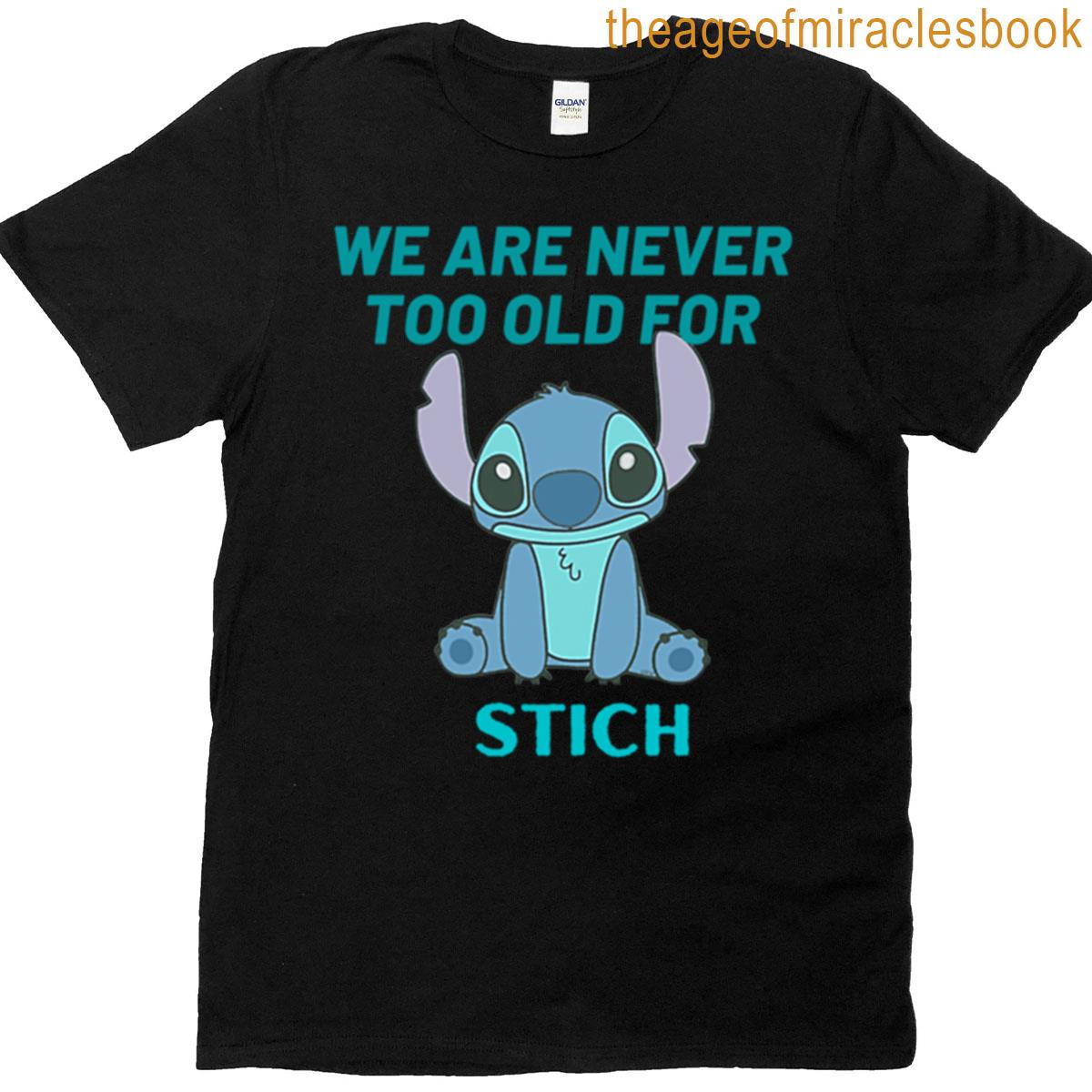 We Are Never Too Old For Stich T-shirt