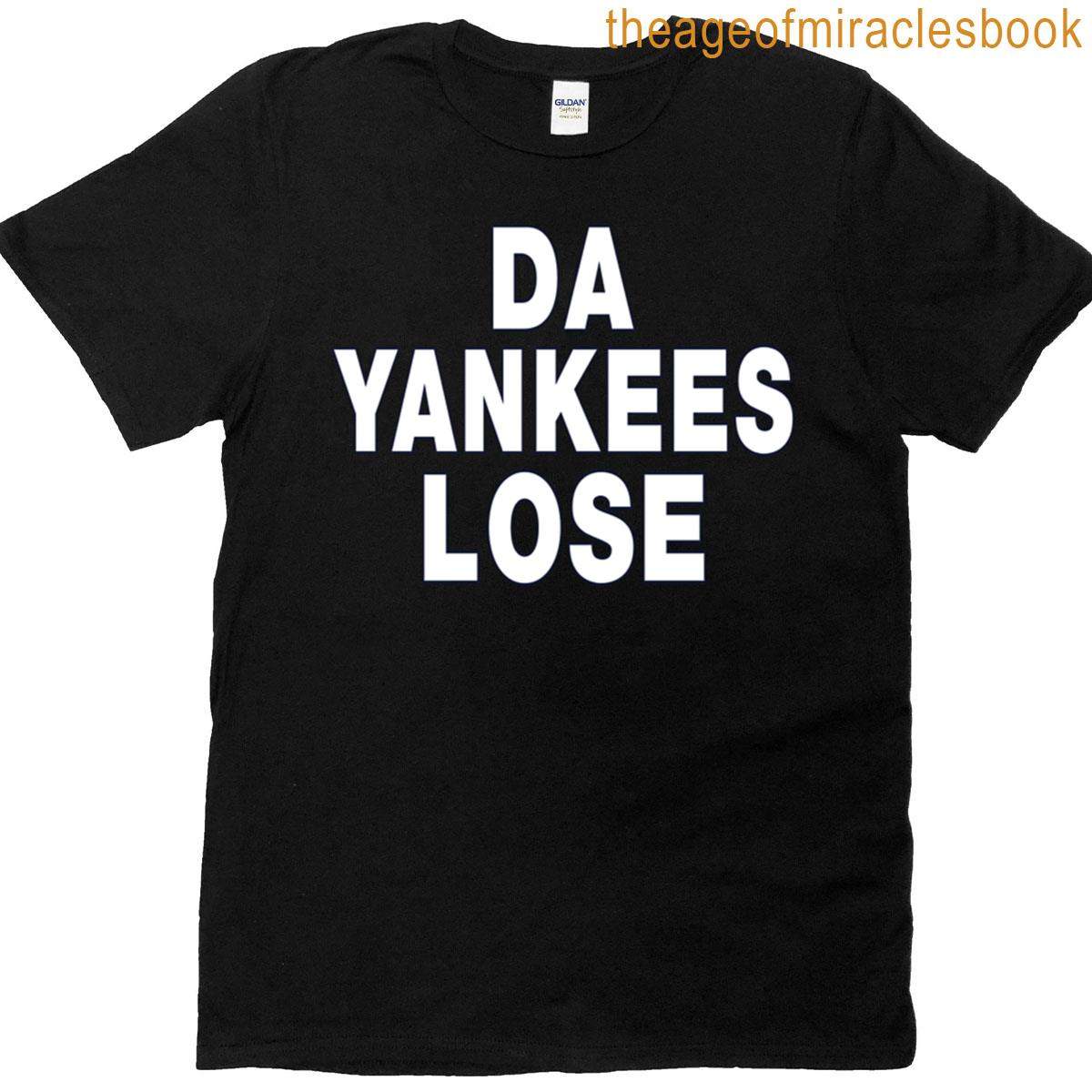 Da Yankees Lose T-shirt