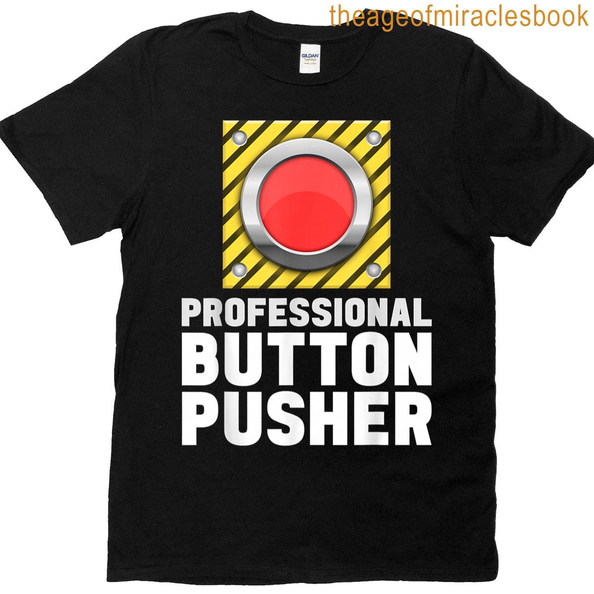 Funny Cnc Machinists Button Push Fathersday Machine Operator T-shirt