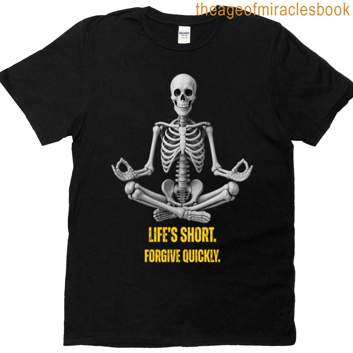 Lifes Short Forgive Quickly T-shirt