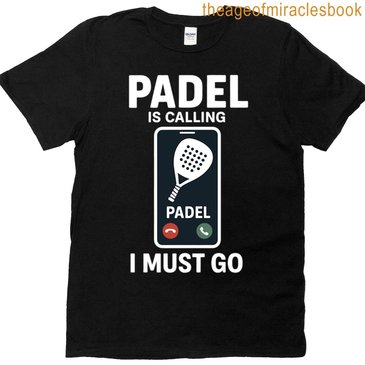 Padel Is Calling Padel I Must Go T-shirt