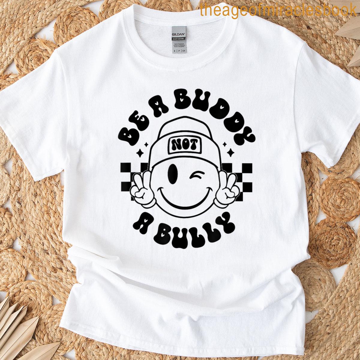 Stop Bullying For Elementary School Be A Buddy Not A Bully T-shirt