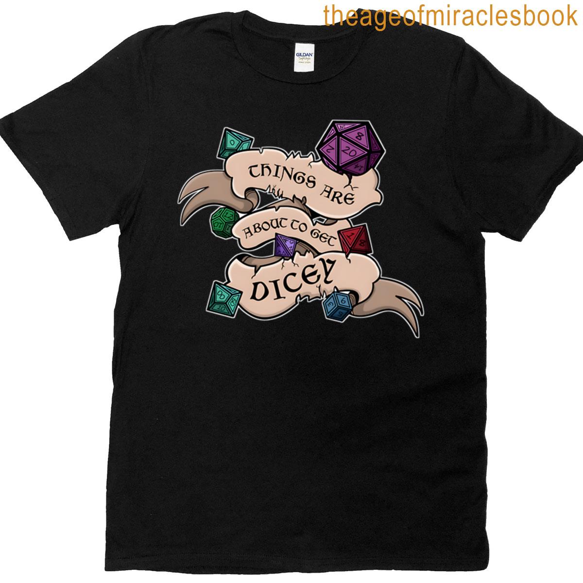Things Are About To Get Dicey T-shirt
