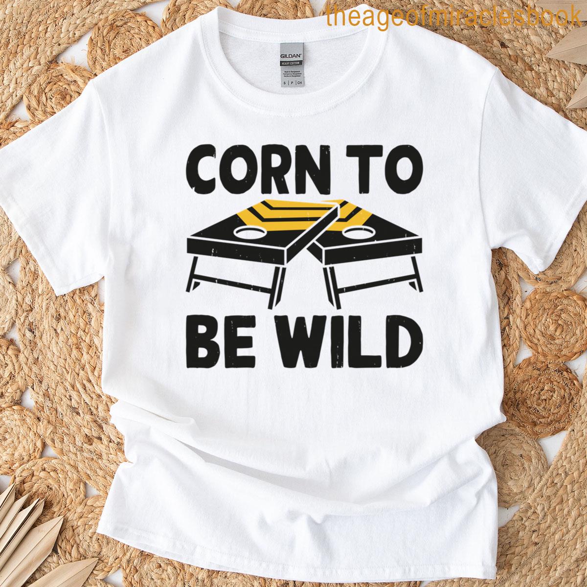 Corn To Be Wild T-shirt