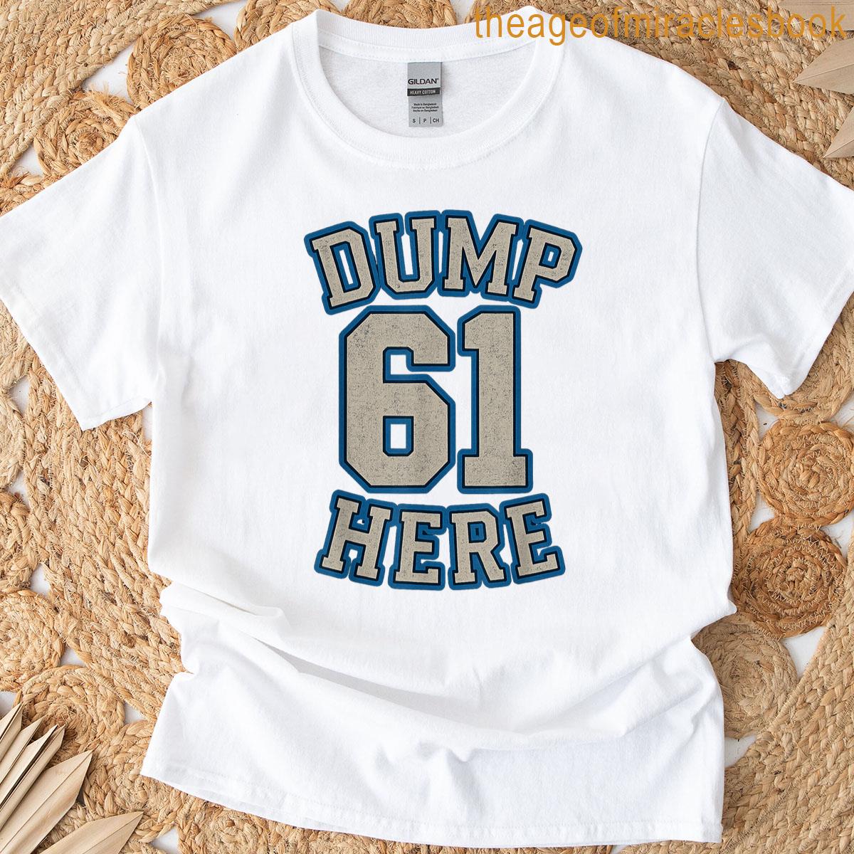 Dump 61 Here T-shirt