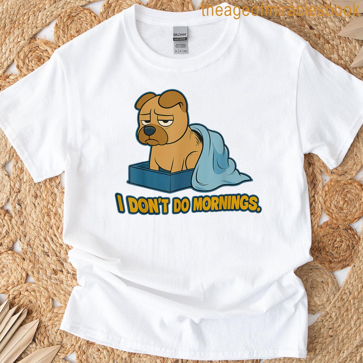 I Dont Do Mornings Funny Dog Sleeping T-shirt