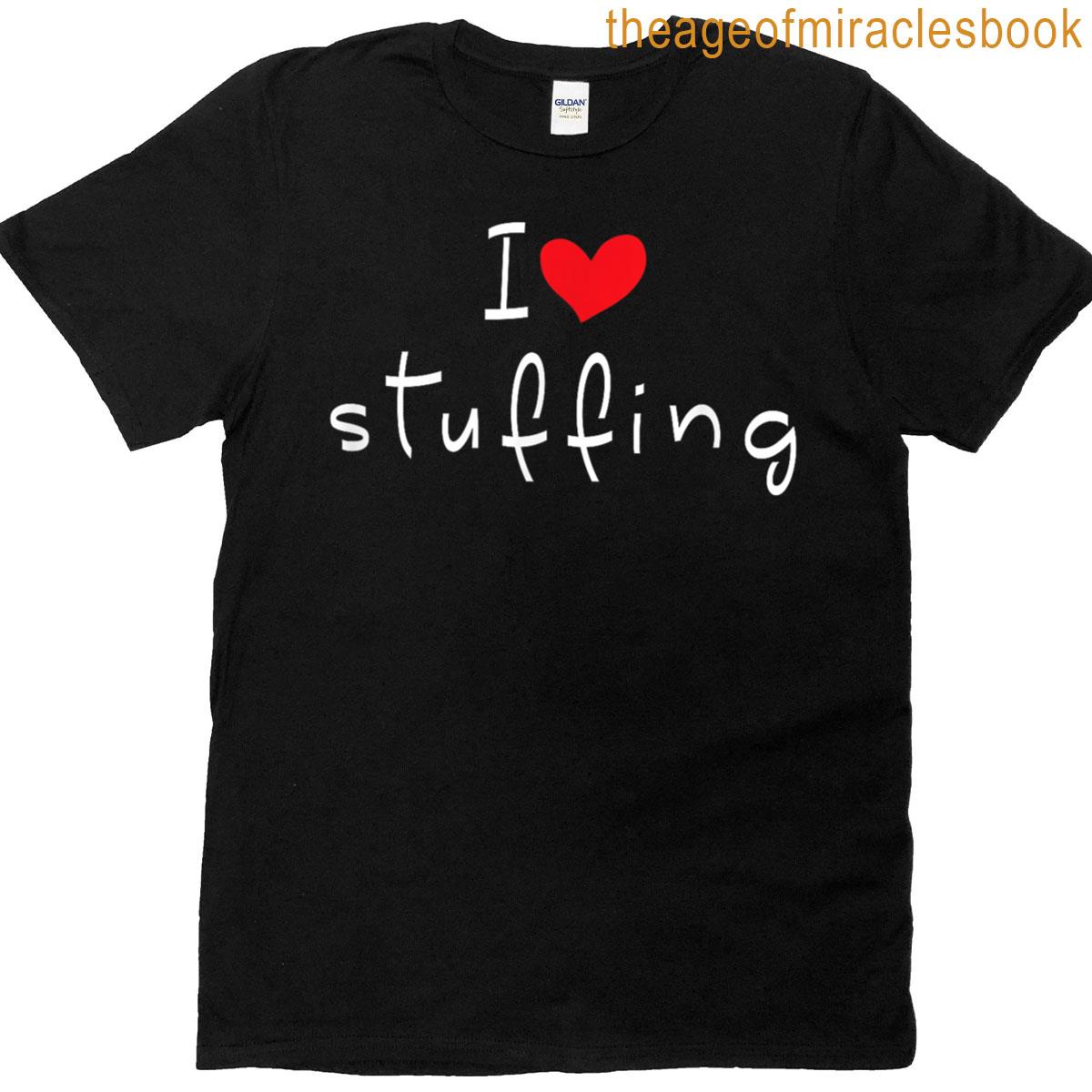 I Love Stuffing Funny Turkey T-shirt