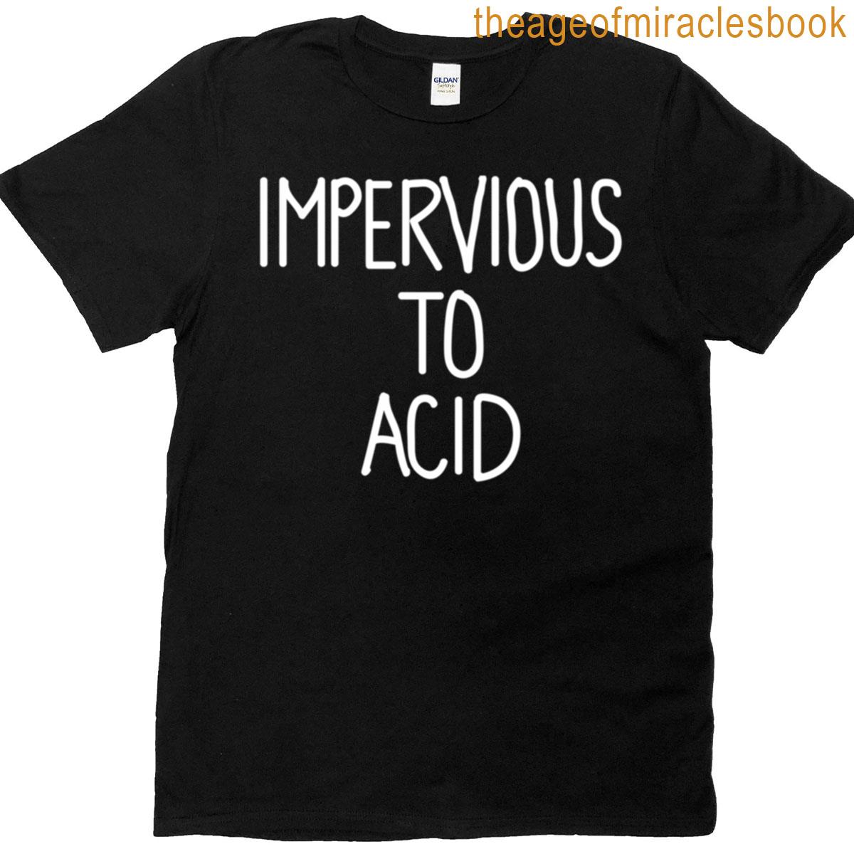 Impervious To Acid T-shirt