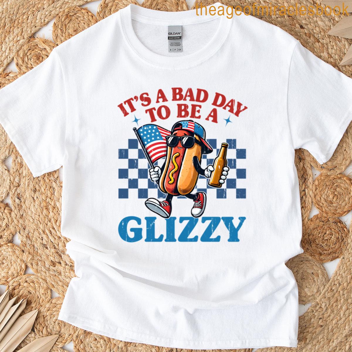 Its A Bad Day To Be A Glizzy T-shirt