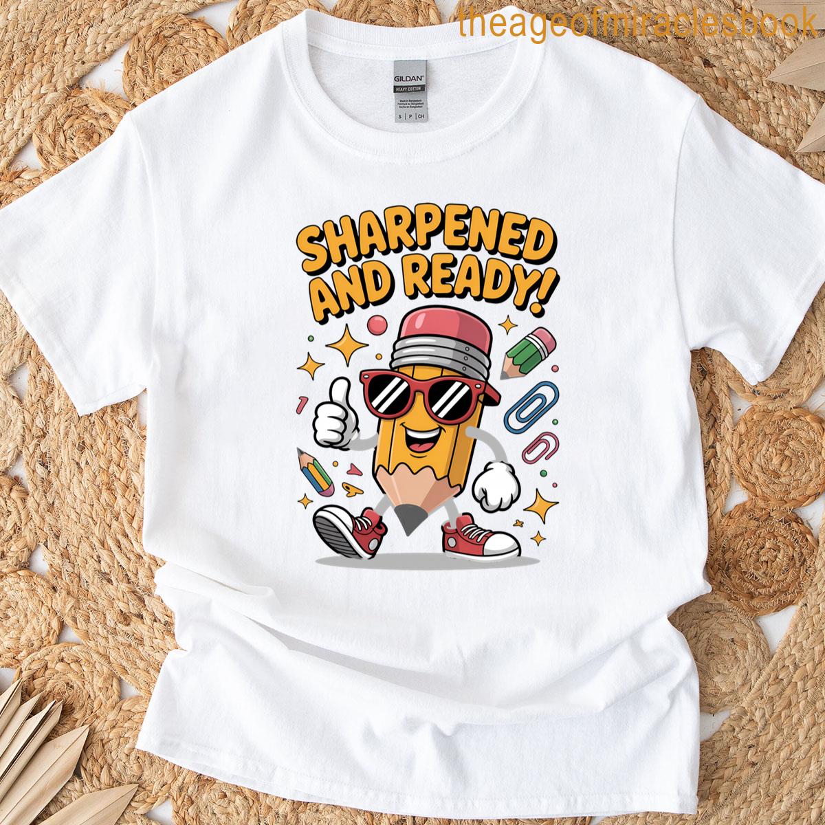 Sharpened And Ready Funny Back To School Pencil T-shirt