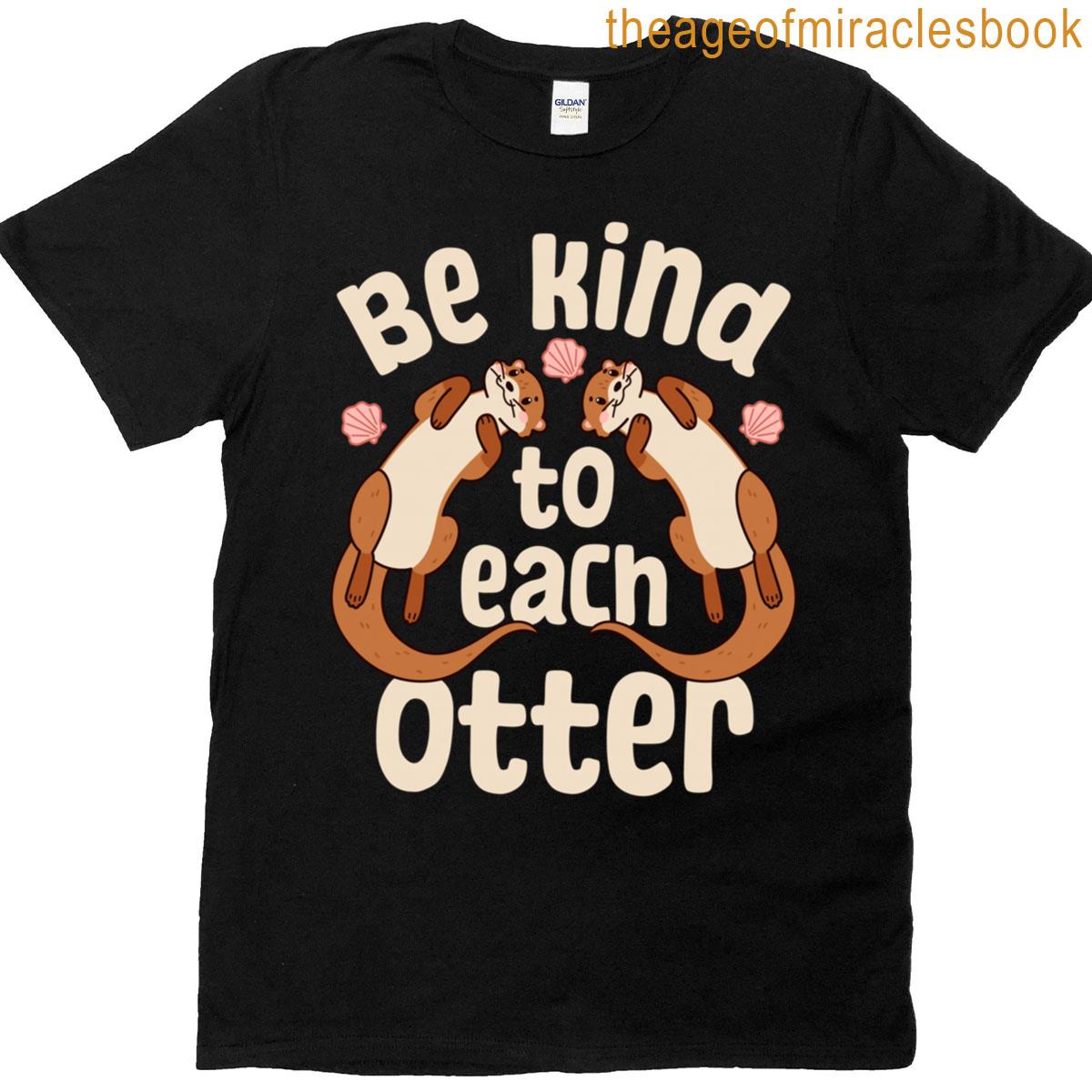 Be Kind To Each Otter T-shirt