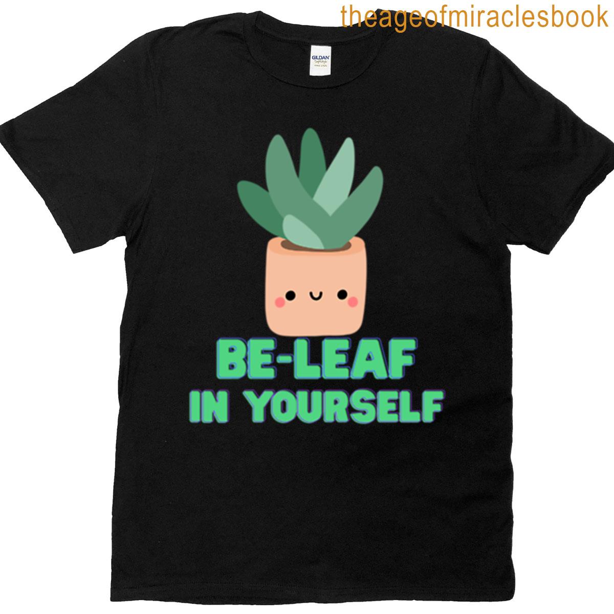 Be-leaf In Yourself Plant Pun T-shirt