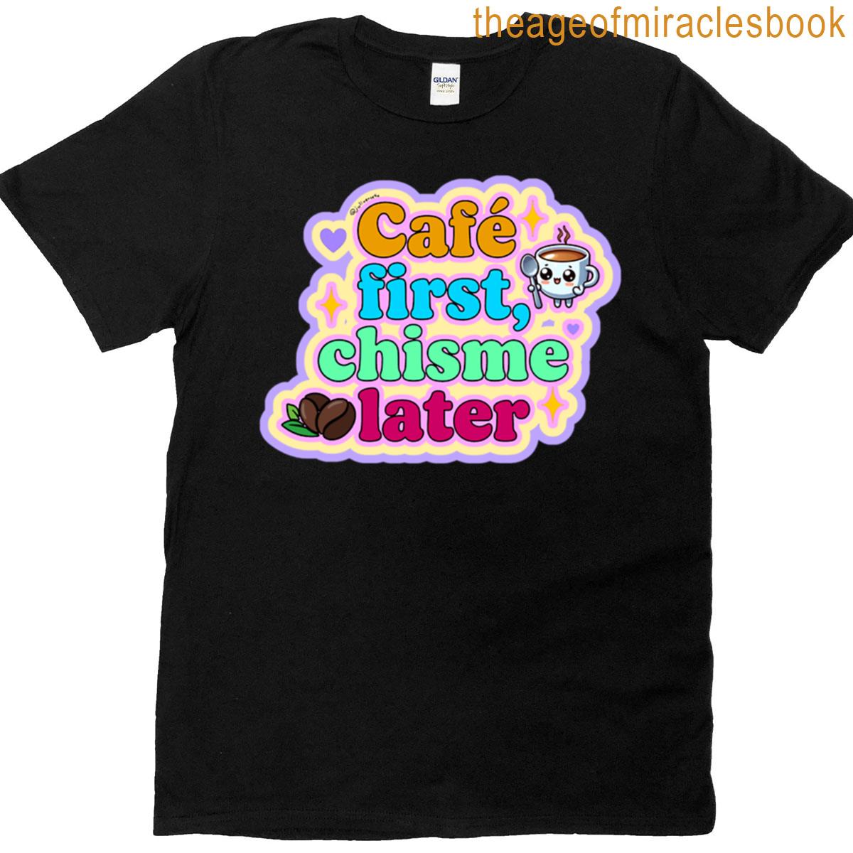 Cafe First Chisme Later T-shirt