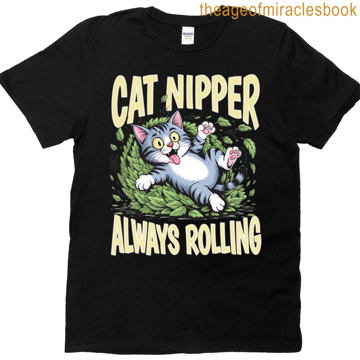 Cat Nipper Always Rolling T-shirt