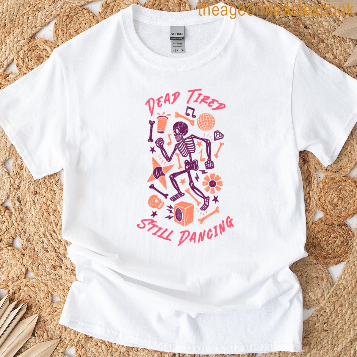 Dead Tired Still Dancing Party Skeleton T-shirt