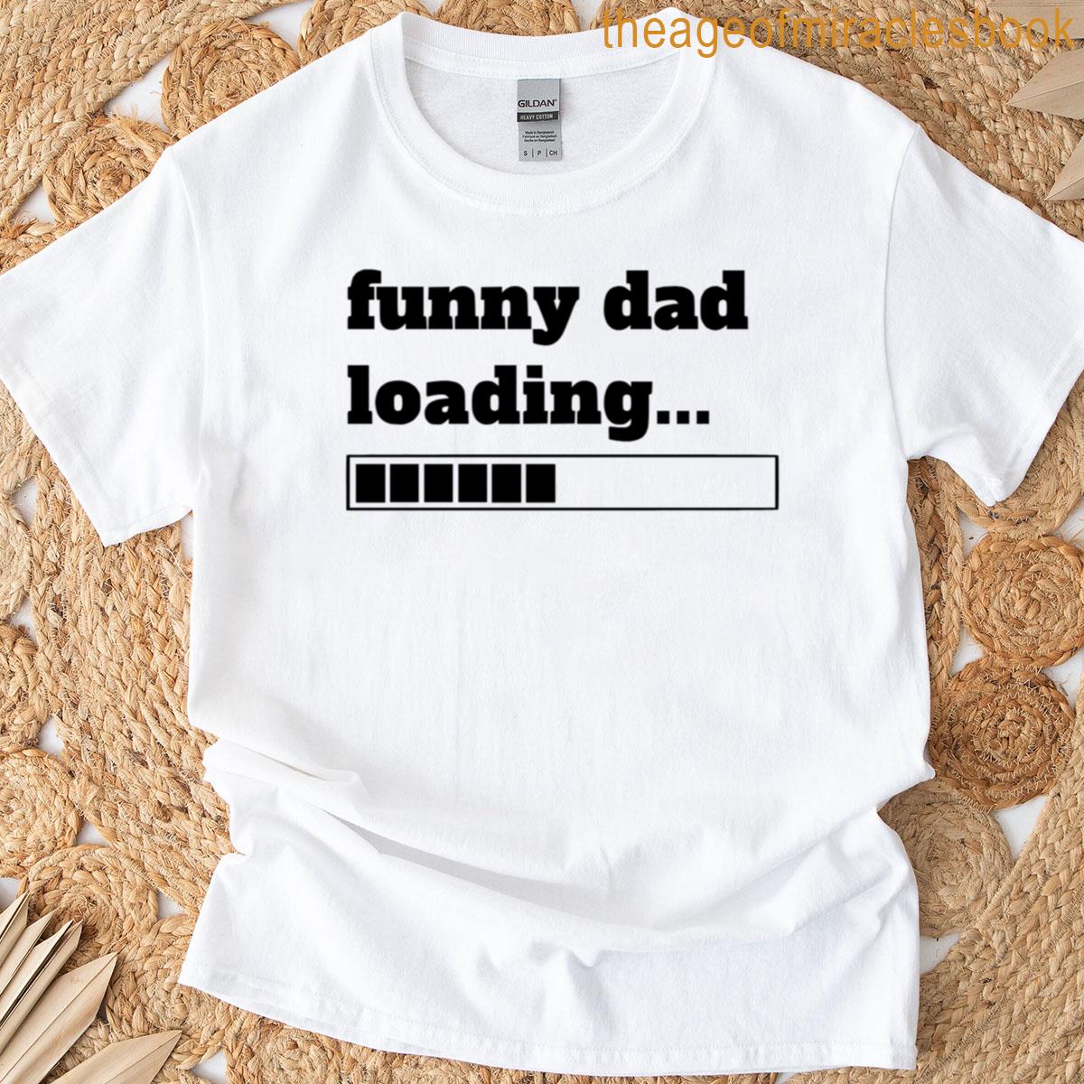 Funny Dad Loading Please Wait For The Jokes T-shirt