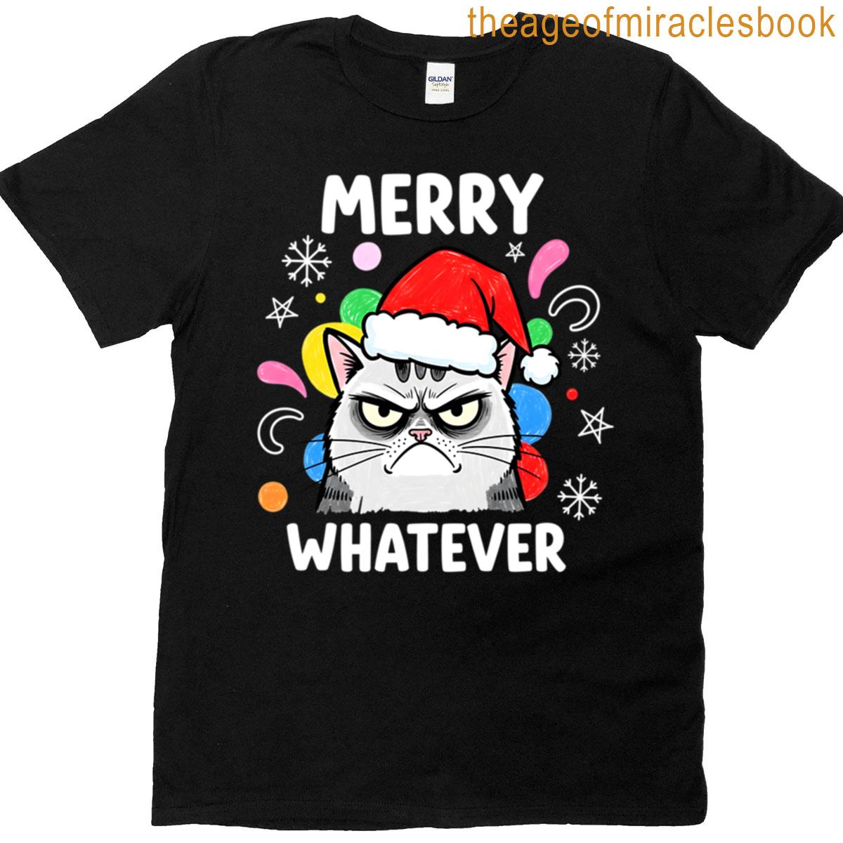 Funny Grumpy Christmas Cat With White Text Merry Whatever T-shirt