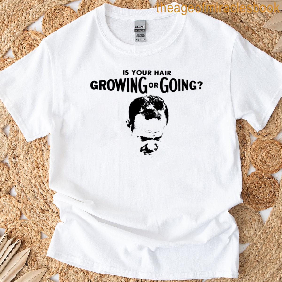 Growing Or Going The Bald Truth T-shirt