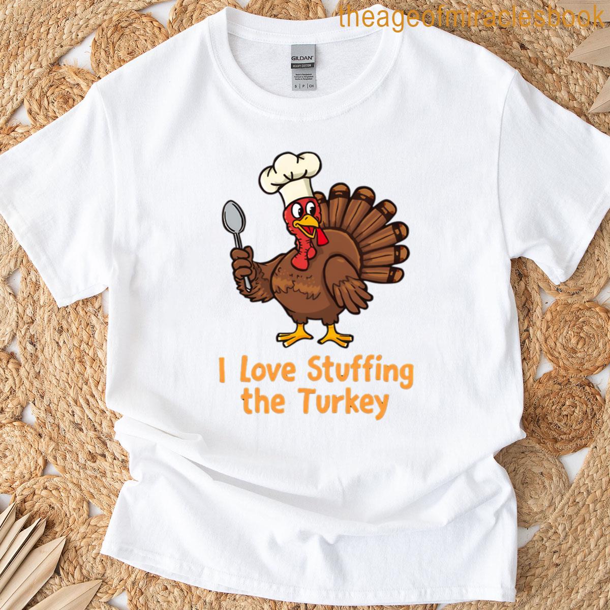 I Love Stuffing The Turkey T-shirt