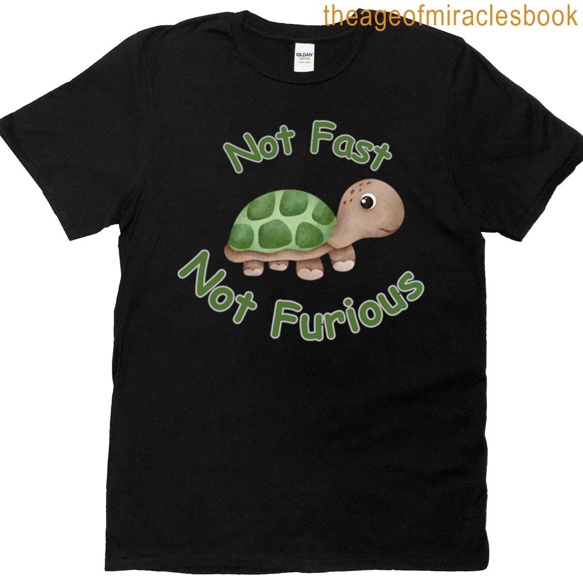 Not Fast Not Furious T-shirt