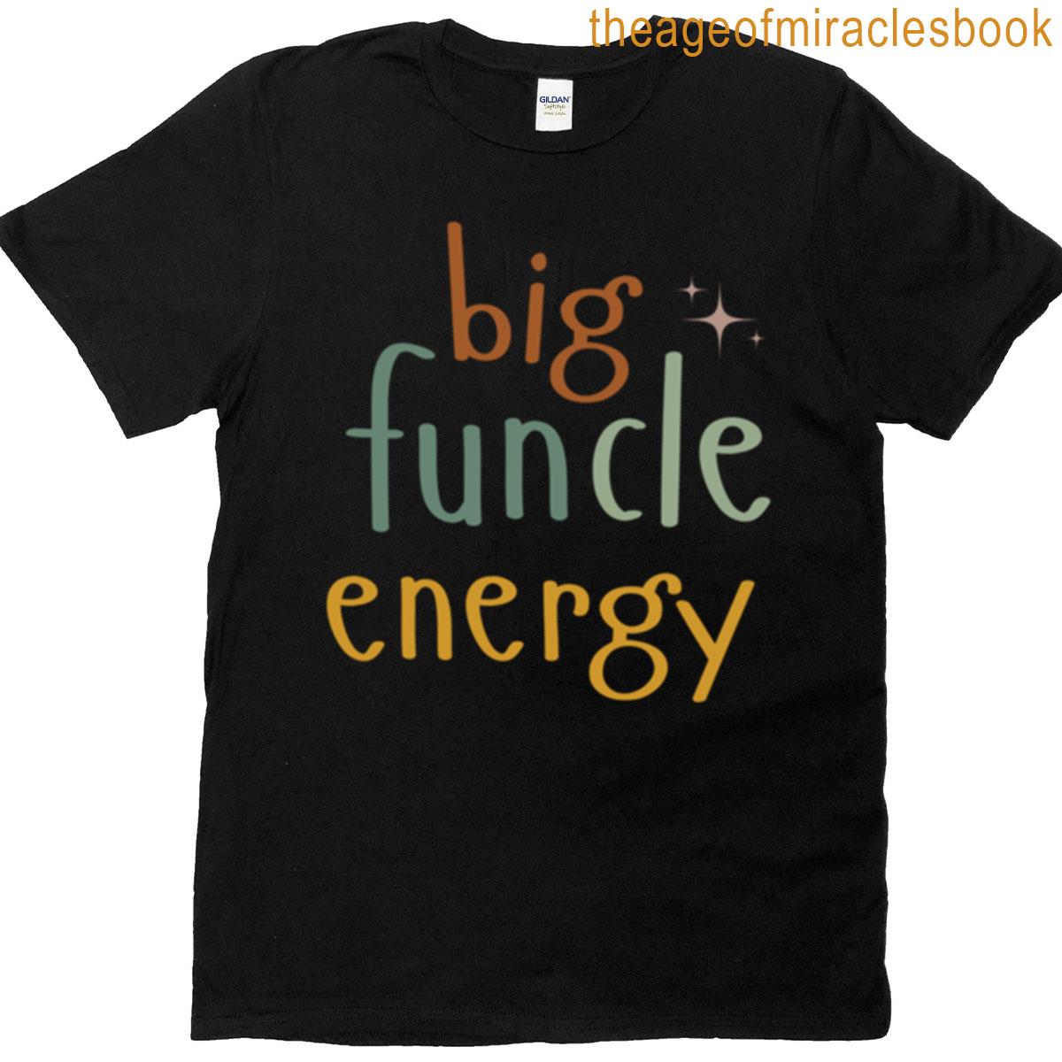 Big Funcle Energy Funny Uncles T-shirt