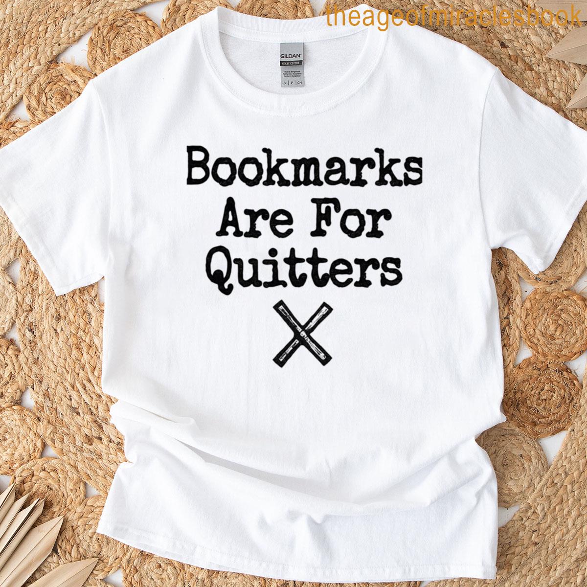 Bookmarks Are For Quitters T-shirt