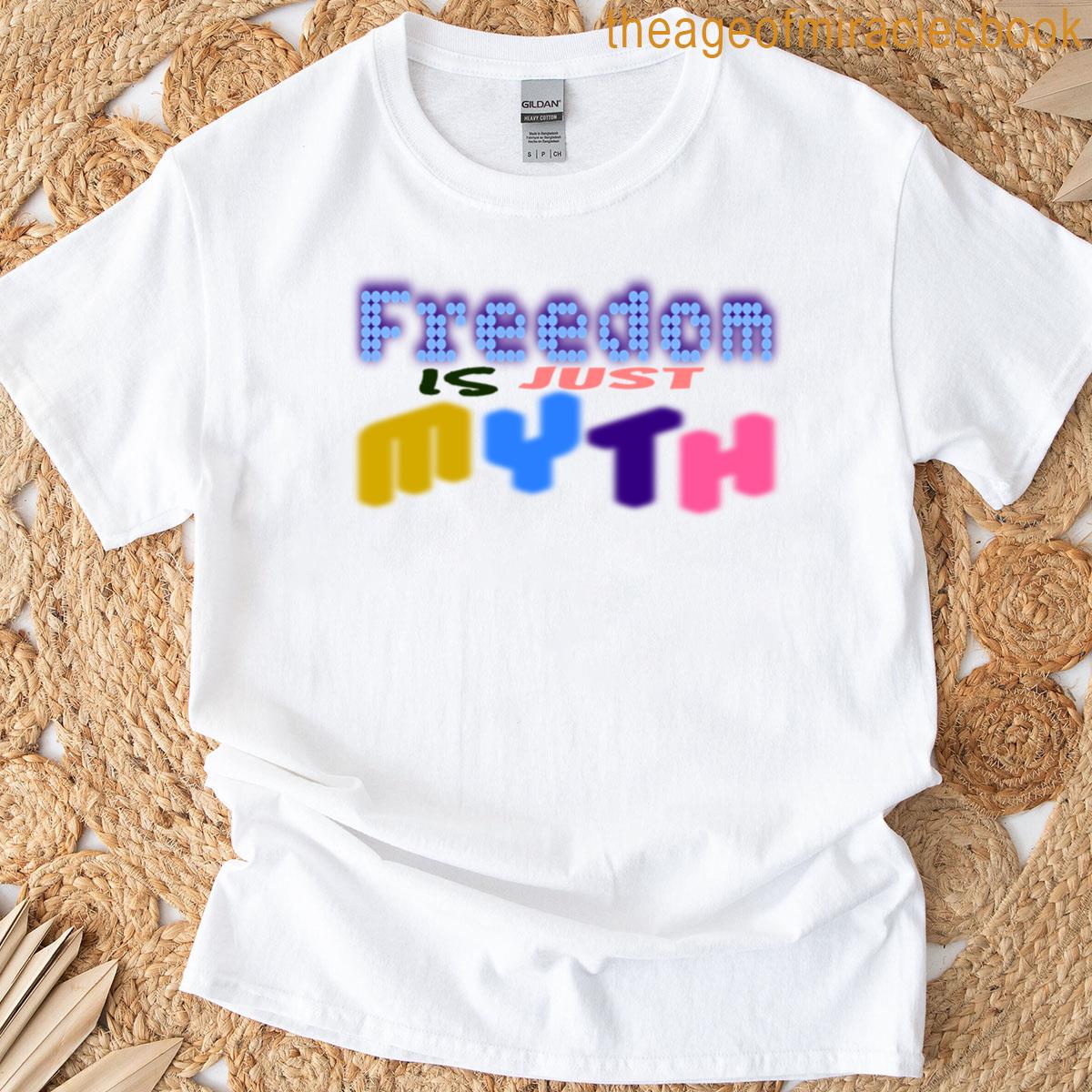 Freedom Is Just Myth T-shirt