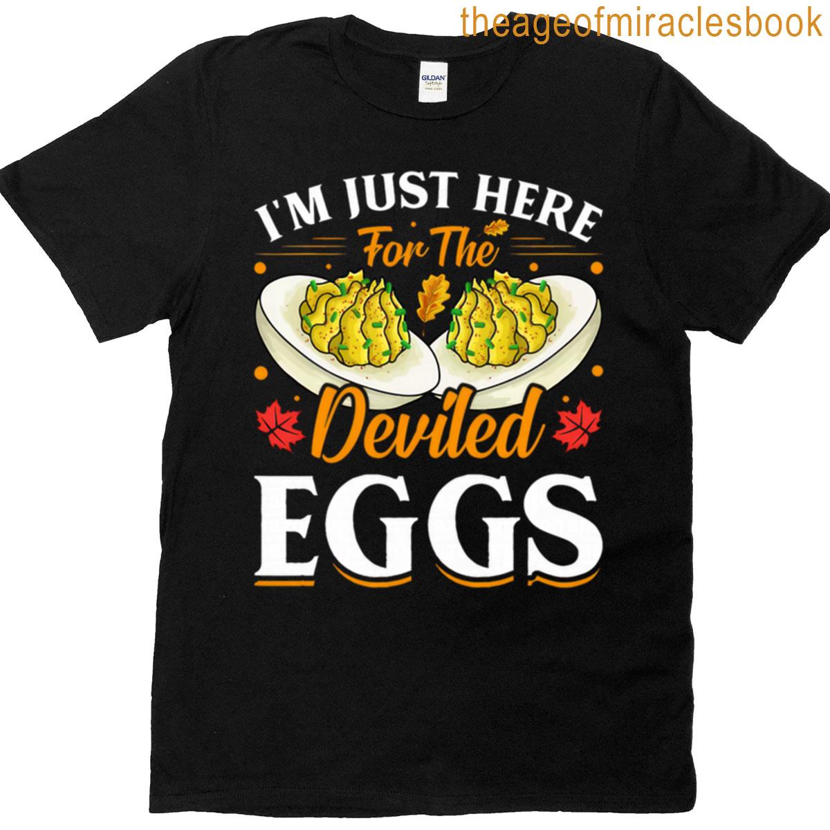 Im Just Here For The Deviled Eggs Happy Thanksgiving T-shirt