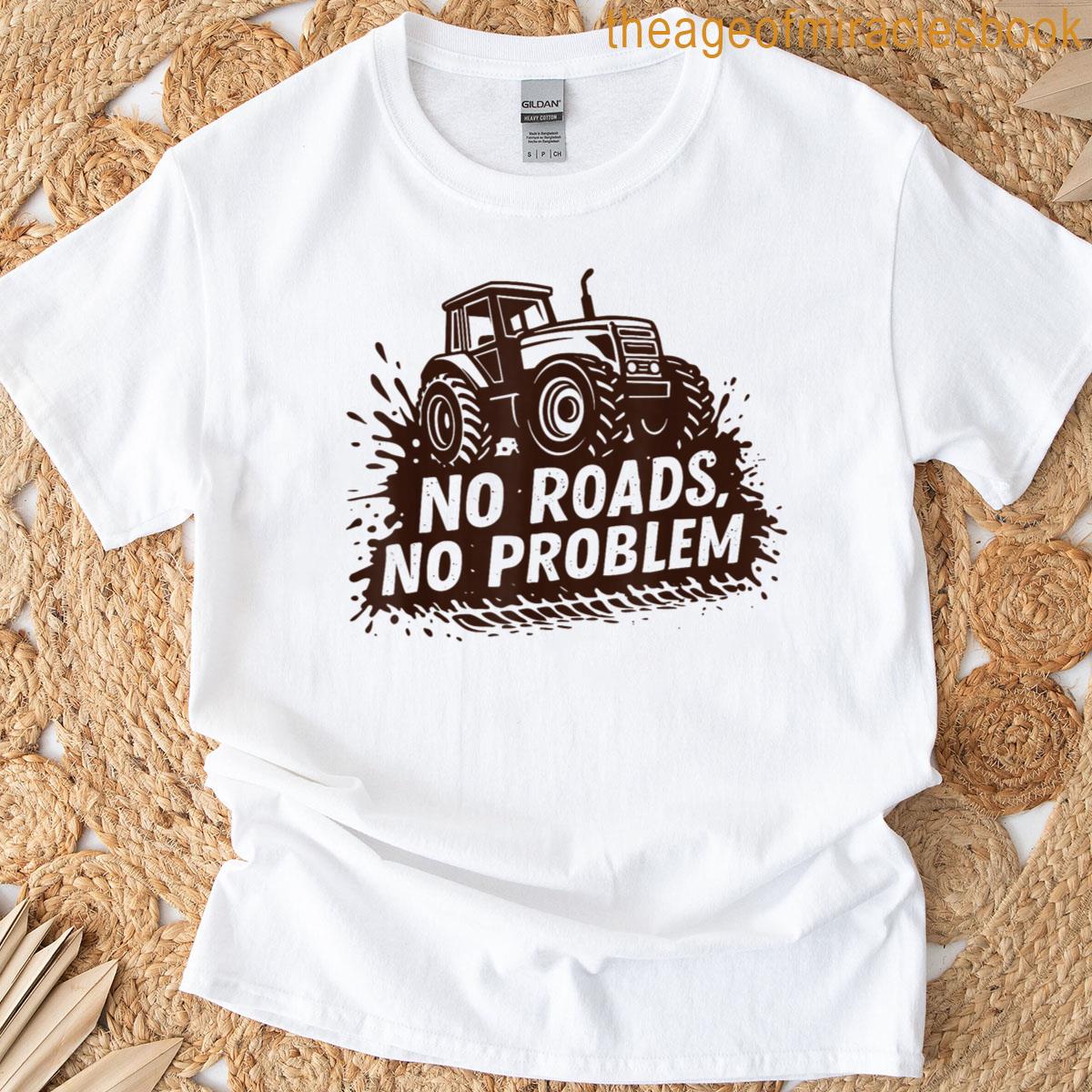 No Roads No Problem Tractor Farmers T-shirt