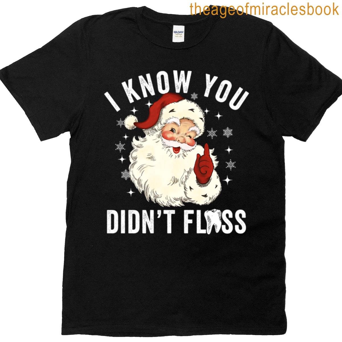 I Know You Didn’t Floss T-shirt