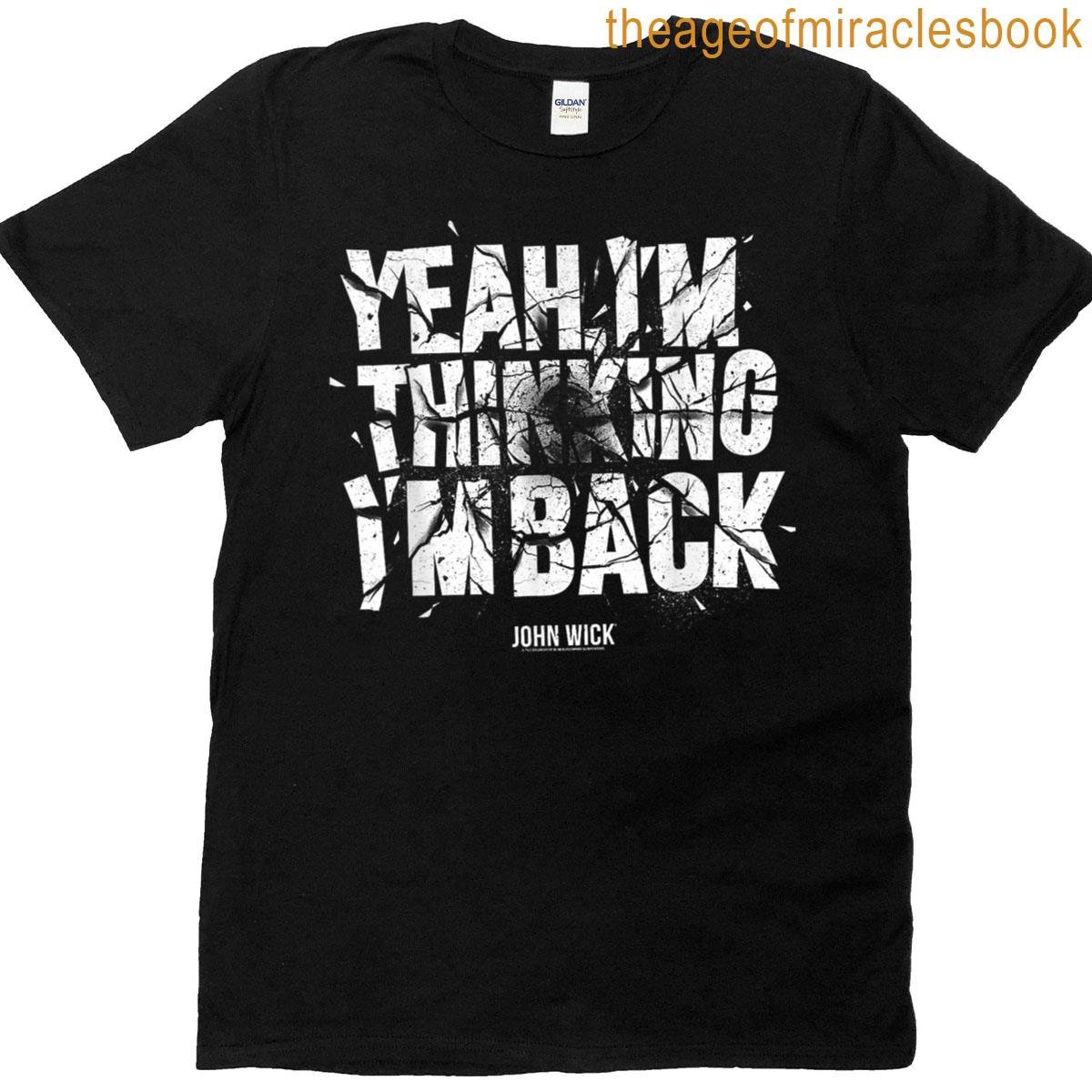 John Wick Yeah Im Thinking Im Back T-shirt