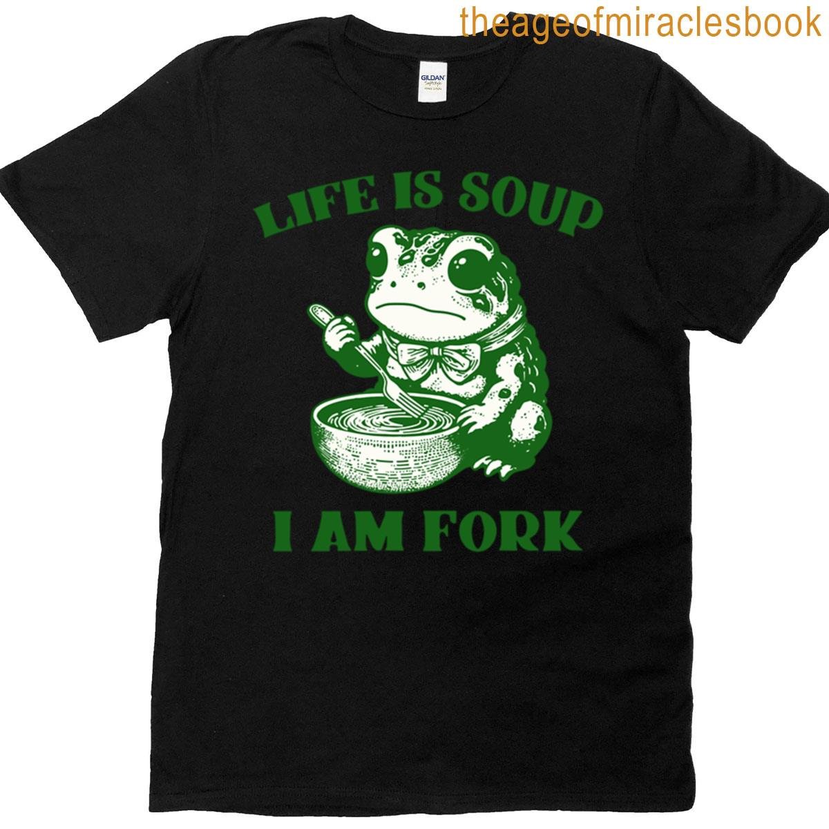 Life Is Soup I Am Fork T-shirt