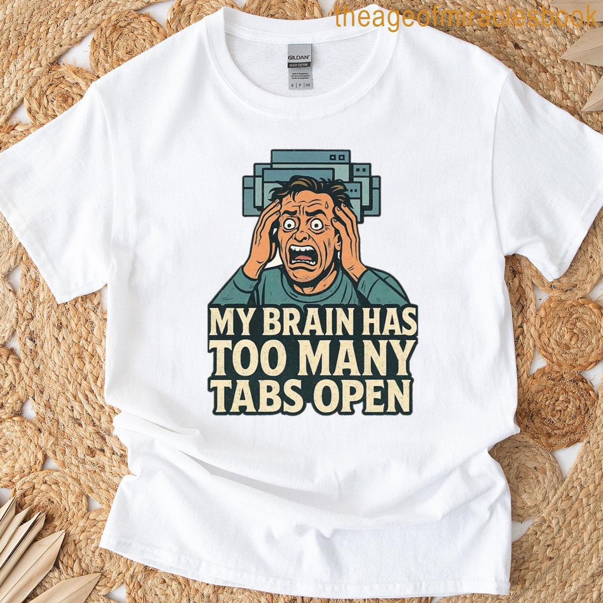 My Brain Has Too Many Tabs Open T-shirt