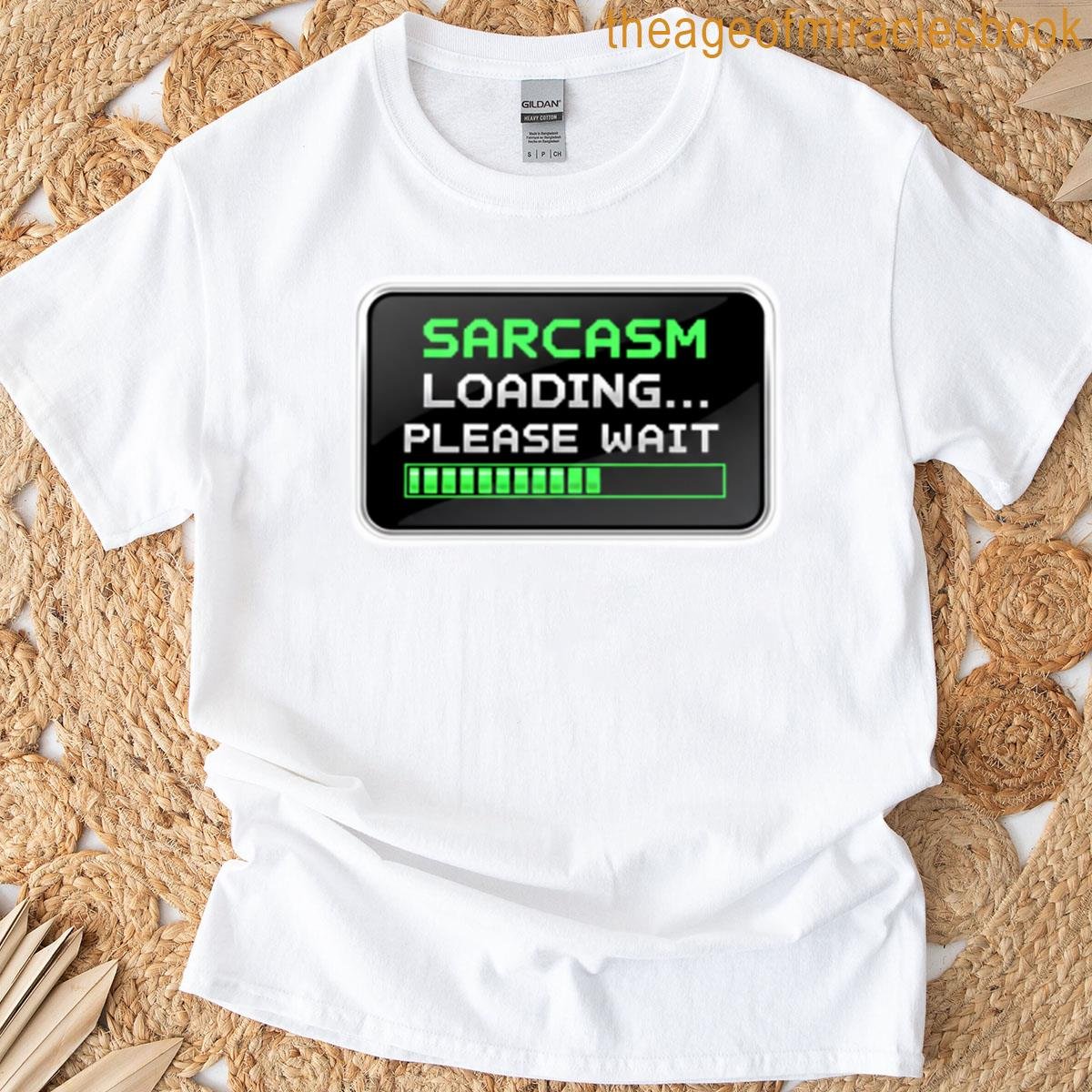 Sarcasm Loading Please Wait Funny Tech Quote T-shirt