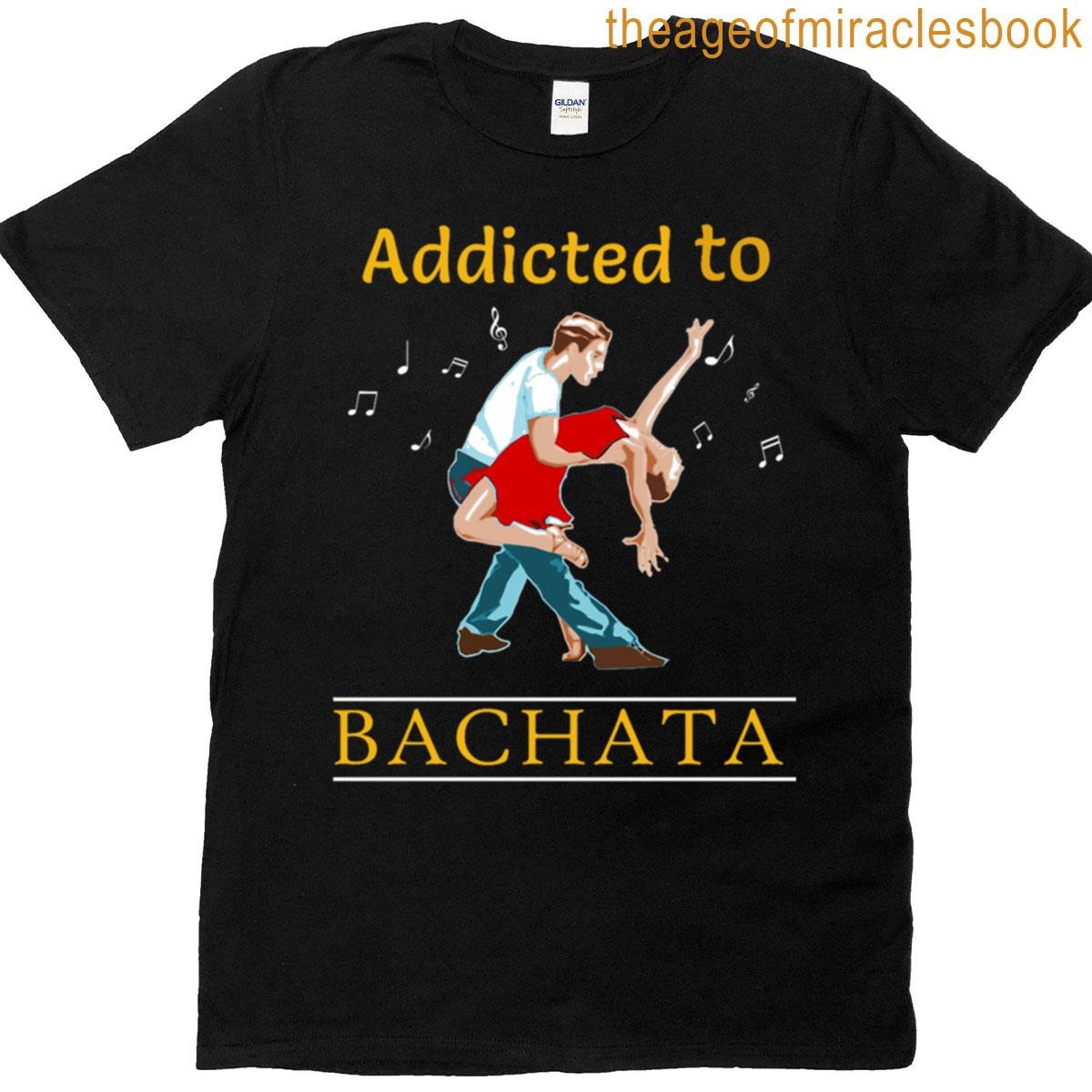 Addicted To Bachata Salsa T-shirt