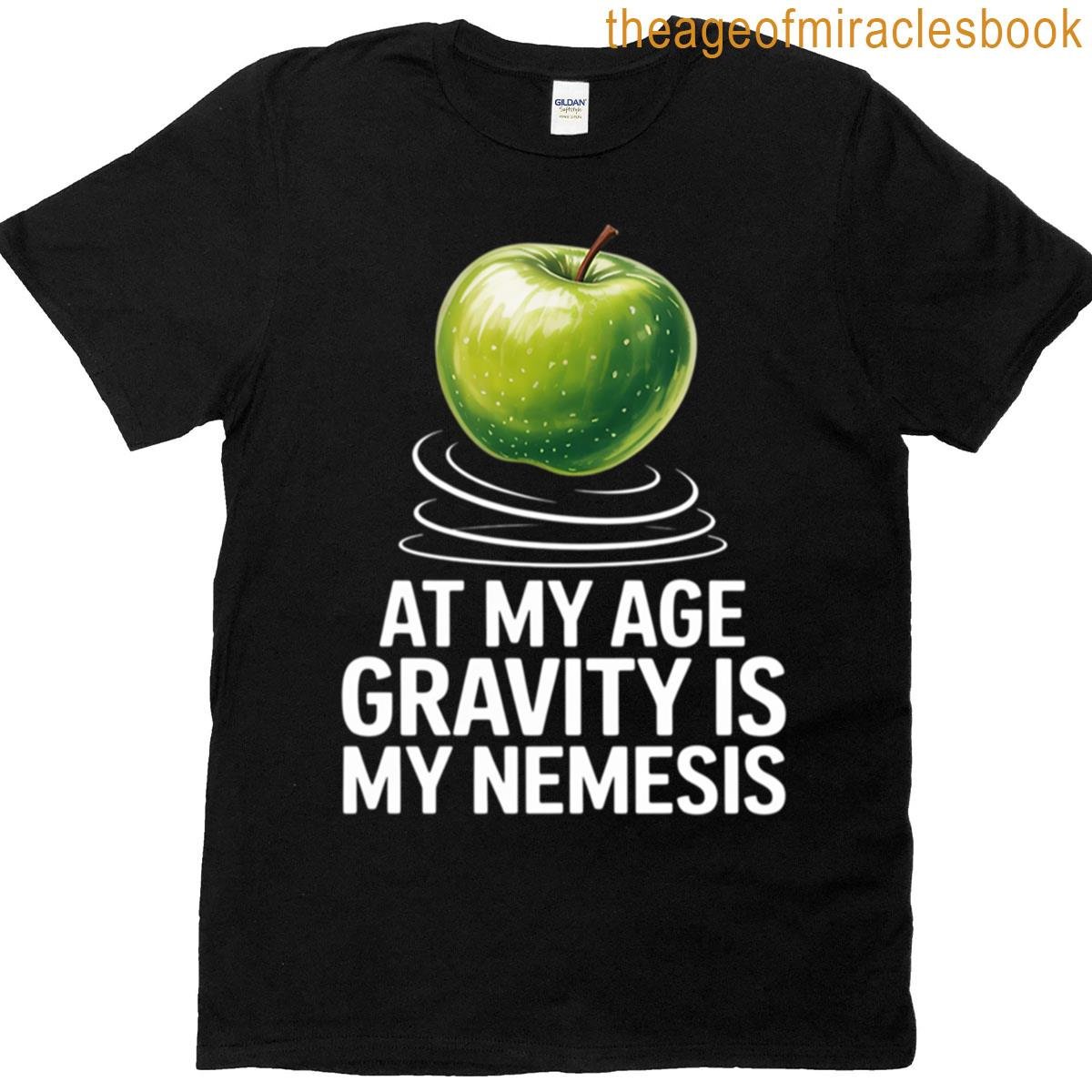 At My Age Gravity Is Nemesis T-shirt