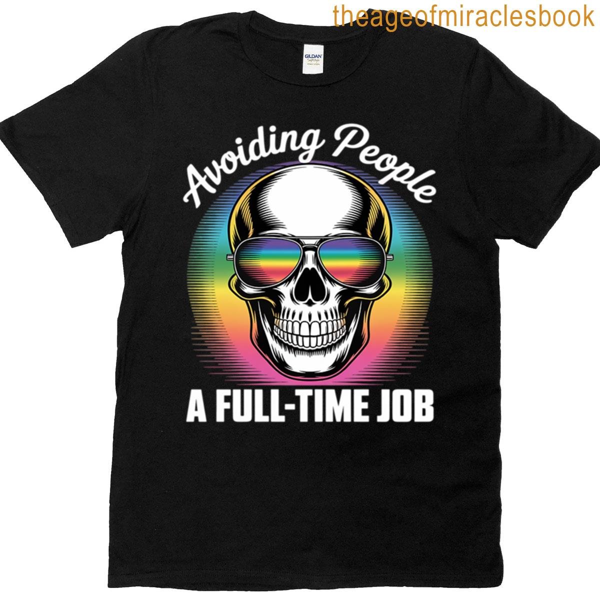Avoiding People A Full-time Job Rainbow Sarcastic Introvert T-shirt