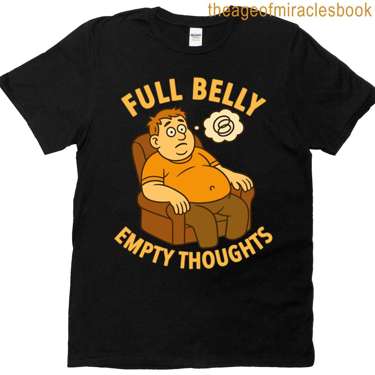 Full Belly Empty Thoughts Funny Lazy Day Design T-shirt