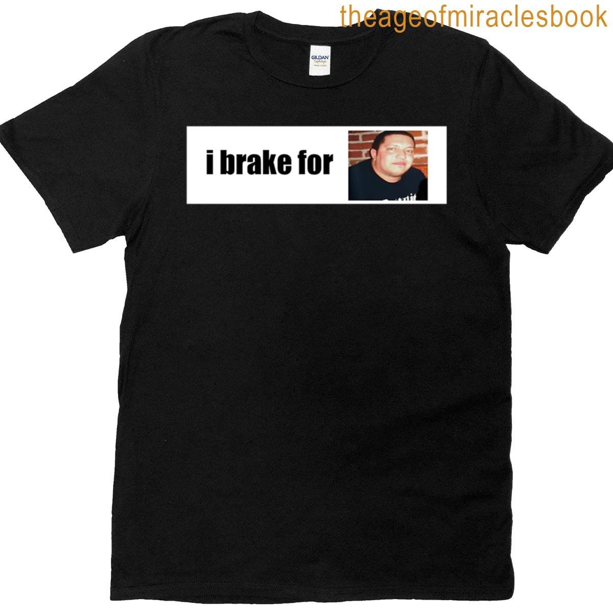 I Brake For Sal Vulcano T-shirt