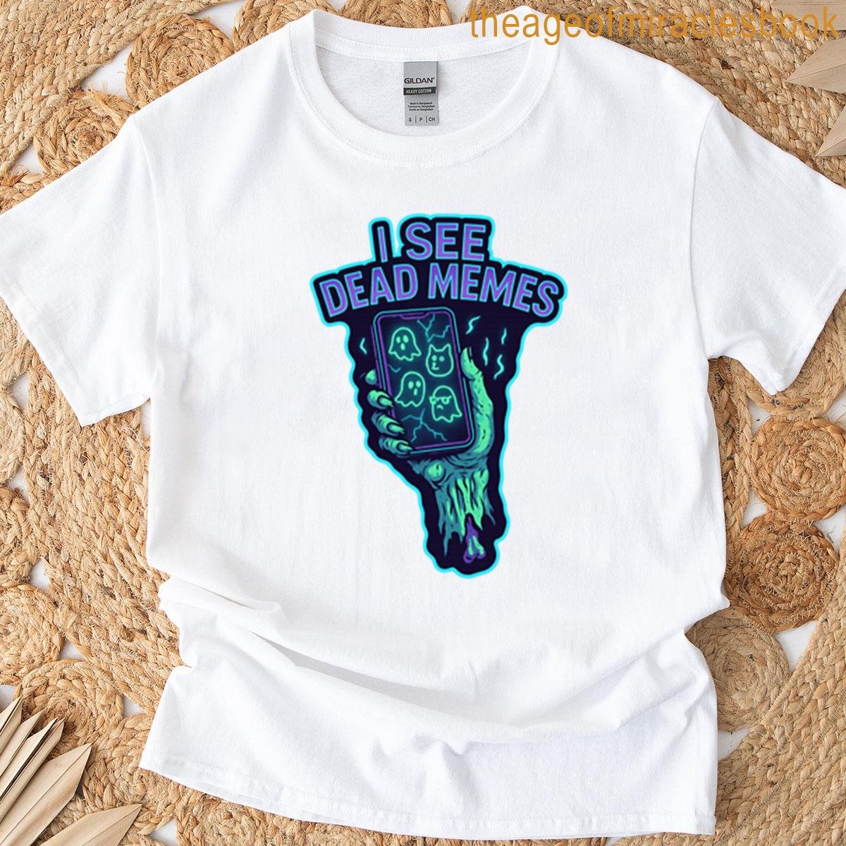 I See Dead Memes T-shirt