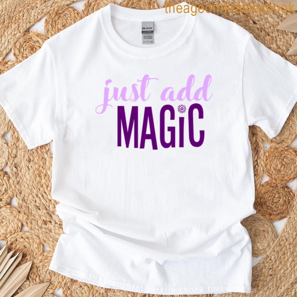 Just Add Magic T-shirt