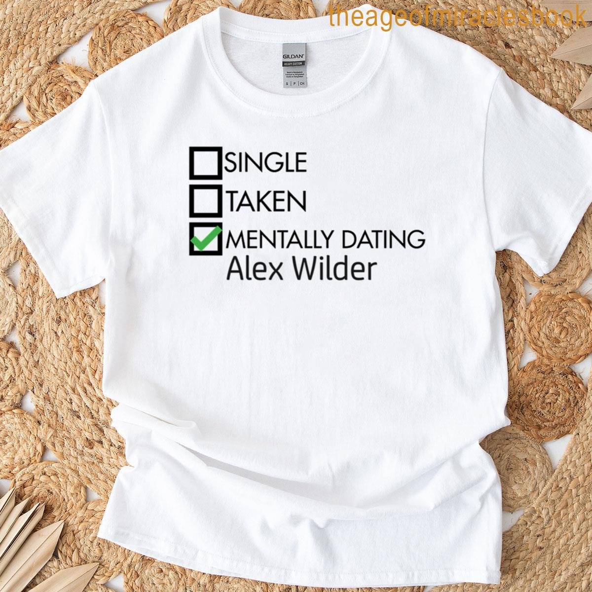 Mentally Dating Alex Wilder T-shirt